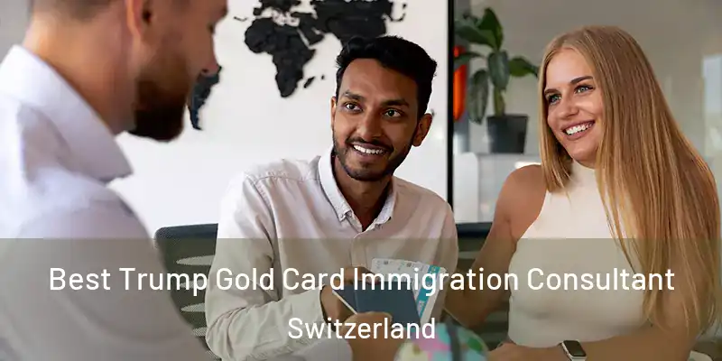  Best Trump Gold Card Immigration Consultant Switzerland