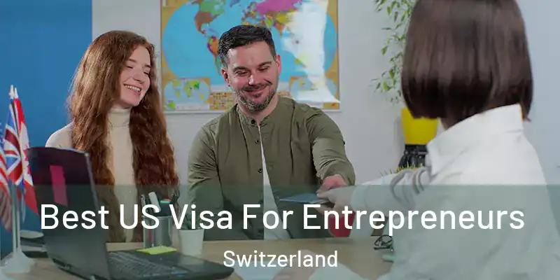  Best US Visa For Entrepreneurs Switzerland