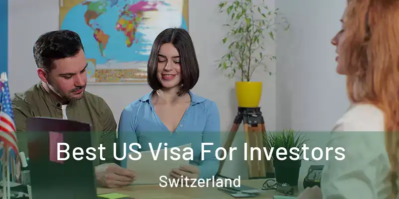  Best US Visa For Investors Switzerland