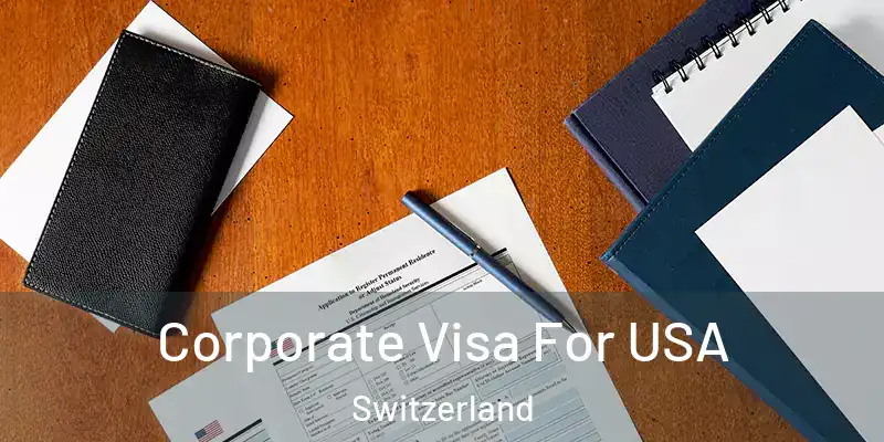  Corporate Visa For USA Switzerland
