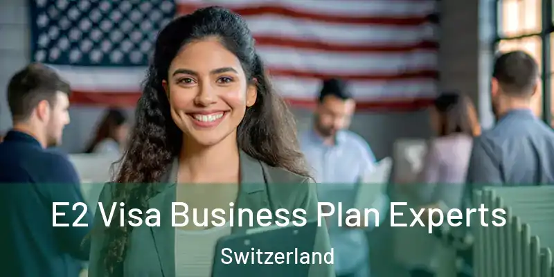  E2 Visa Business Plan Experts Switzerland