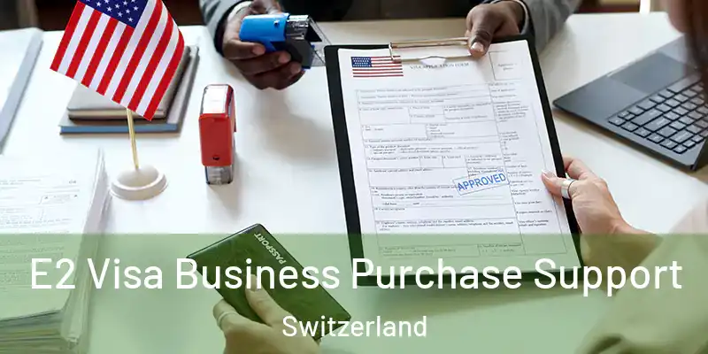  E2 Visa Business Purchase Support Switzerland