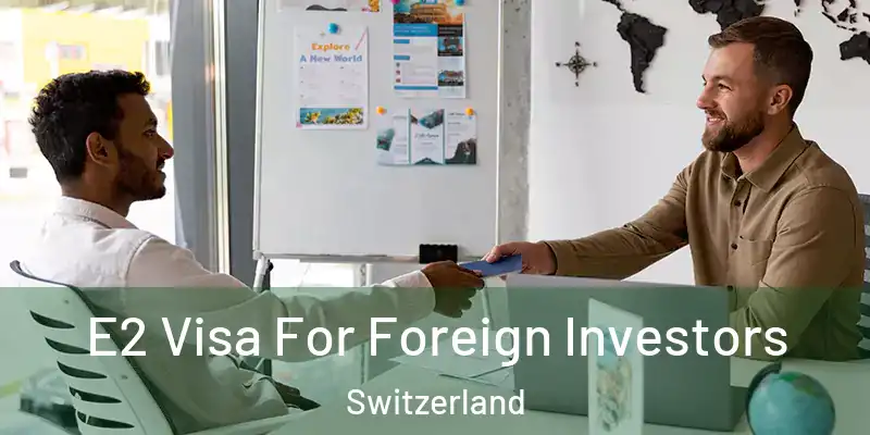  E2 Visa For Foreign Investors Switzerland