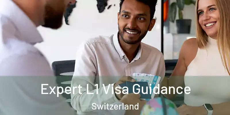  Expert L1 Visa Guidance Switzerland