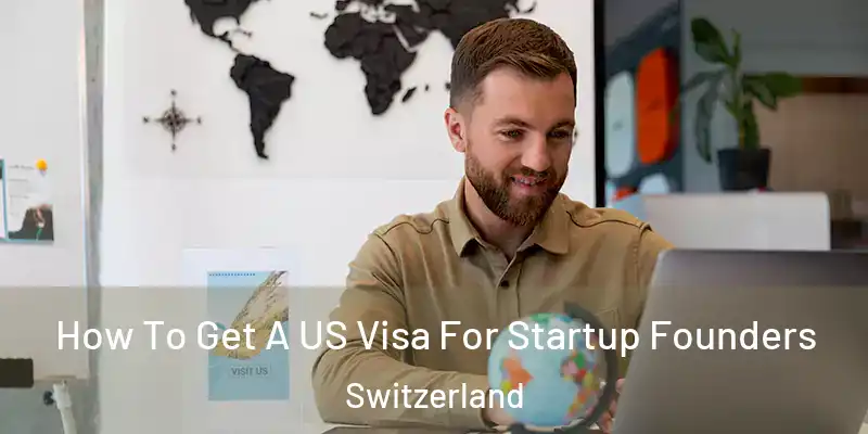  How To Get A US Visa For Startup Founders Switzerland