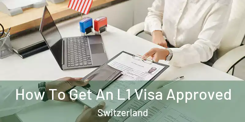  How To Get An L1 Visa Approved Switzerland