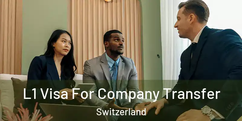  L1 Visa For Company Transfer Switzerland