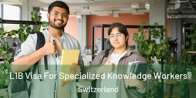  L1B Visa For Specialized Knowledge Workers Switzerland