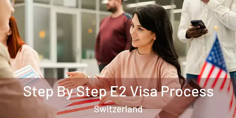  Step By Step E2 Visa Process Switzerland