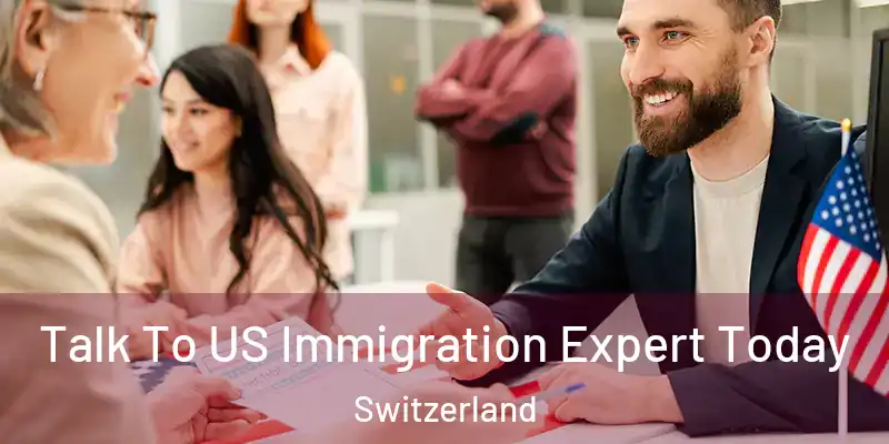  Talk To US Immigration Expert Today Switzerland