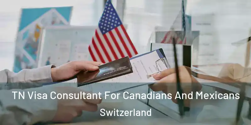  TN Visa Consultant For Canadians And Mexicans Switzerland