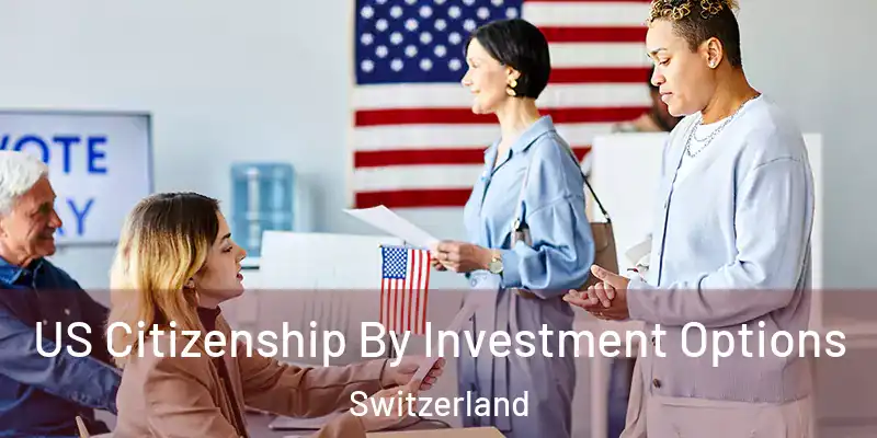  US Citizenship By Investment Options Switzerland