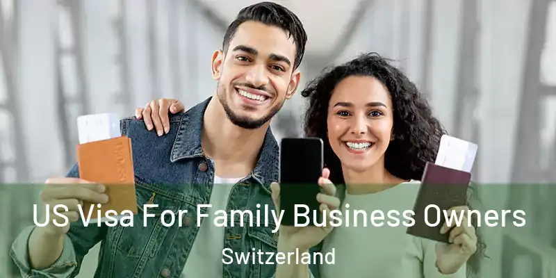  US Visa For Family Business Owners Switzerland