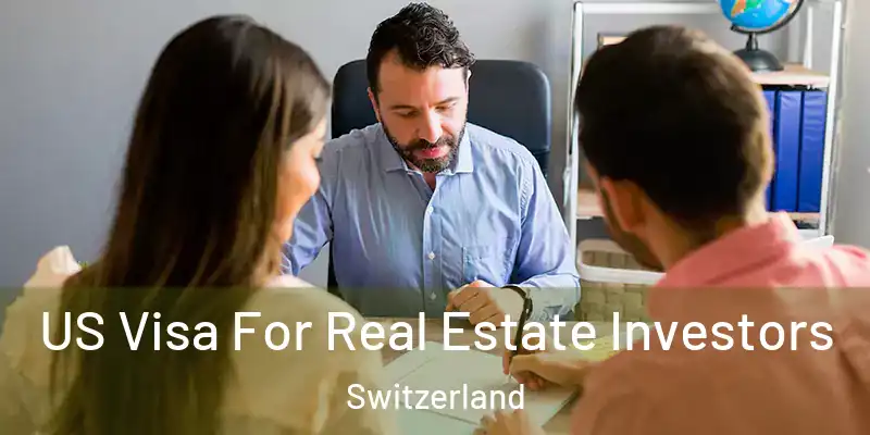  US Visa For Real Estate Investors Switzerland