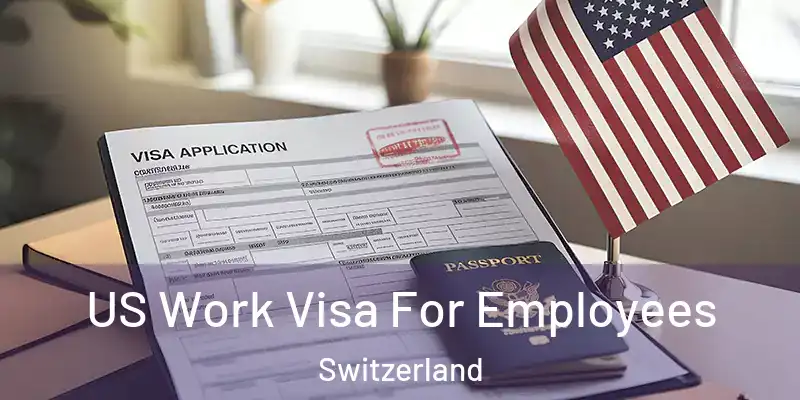  US Work Visa For Employees Switzerland