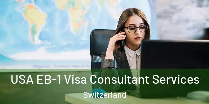  USA EB-1 Visa Consultant Services Switzerland